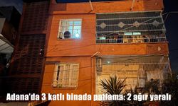 Adana’da 3 katlı binada patlama: 2 ağır yaralı