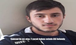 Samsun’da acı olay: 2 çocuk babası evinde ölü bulundu