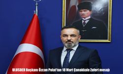 ULUSDER Başkanı Özcan Polat'tan 18 Mart Çanakkale Zaferi mesajı