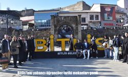 Bitlis’in tarihi yapıları yabancı öğrencilerle buluştu