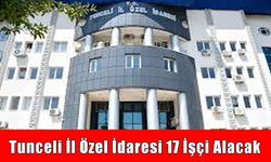 Tunceli İl Özel İdaresi 17 işçi alımı yapacak: İşte kadrolar ve başvuru detayları