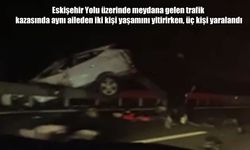 Eskişehir Yolu’nda aile faciası: 2 ölü, 3 yaralı