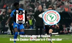 Beşiktaş, Çaykur Rizespor'u 4 golle geçerek çeyrek finale yükseldi