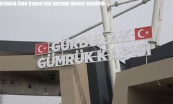 Gürbulak Sınır Kapısı’nda Bayram Öncesi Sessizlik: Yoğunluk Yerini Durgunluğa Bıraktı
