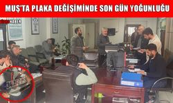 Muş’ta APP plaka değişiminde son gün yoğunluğu: Uzun kuyruklar oluştu