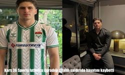 Kars 36 Spor’un genç futbolcusu silahlı saldırıda hayatını kaybetti