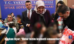 Başkan Uçar; "Onlar bizim kıymetli emanetlerimiz"