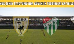 Bursa maçı öncesi Muş Stadyumu'nda güvenlik tedbirleri