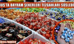 Muş’ta bayram hazırlıkları başladı: Şeker tezgâhları renklendi