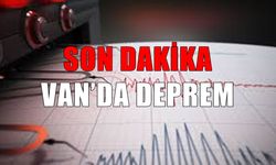 SON DAKİKA: Van’da deprem