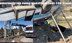 Ankara’da otobüs köprü direğine çarptı: 5 ölü, 15 yaralı