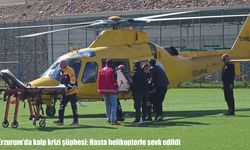 Erzurum'da kalp krizi şüphesi: Hasta helikopterle sevk edildi