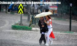 Erzincan ve çevresi için kuvvetli yağış uyarısı