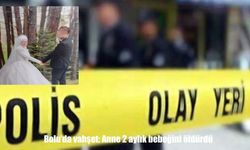Bolu’da vahşet: Anne 2 aylık bebeğini öldürdü