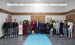 Öğrenciler vakıf eserleri deneyimlerini rektörle paylaştı