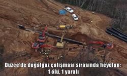 Düzce’de doğalgaz çalışmasında heyelan: 1 ölü, 1 yaralı