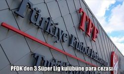 PFDK’dan Süper Lig’e ceza yağmuru: 3 kulübe milyonluk fatura