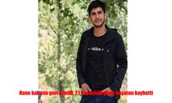 Kene kabusu geri döndü: Tokat’ta 21 yaşındaki genç yaşamını yitirdi