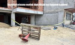 Kastamonu’da inşaatta feci kaza: başına mutfak tüpü düşen işçi hayatını kaybetti