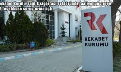 Rekabet Kurulu’ndan sağlık sigortası sektörüne soruşturma: 19 şirket incelemede