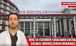 Malazgirt’te yüzünden ağır yaralanan çocuk mikrocerrahi yöntemiyle tedavi edildi