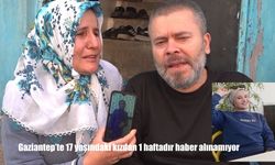 Evden çıktı bir daha dönmedi: Gaziantep’te kayıp kız aranıyor