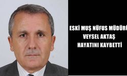 Muş’un eski Nüfus Müdürü Veysel Aktaş hayatını kaybetti