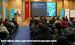 Rektör Akpolat, dijital çağda üniversitelerin geleceğini anlattı