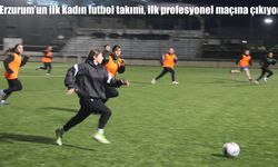 Erzurum'un ilk kadın futbol takımı, ilk profesyonel maçına çıkıyor