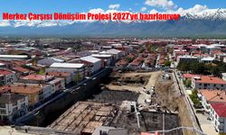 Merkez Çarşısı Dönüşüm Projesi 2027'ye hazırlanıyor
