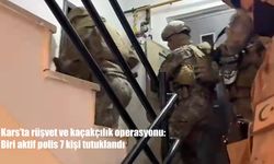 Kars’ta rüşvet ve kaçakçılık operasyonu: Biri aktif polis 7 kişi tutuklandı