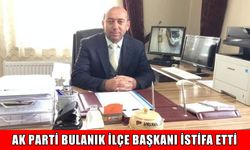 AK Parti Bulanık İlçe Başkanı Tahir Korkmaz istifa etti