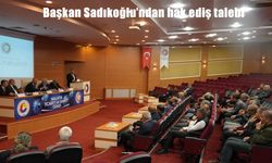 Başkan Sadıkoğlu’ndan hak ediş talebi