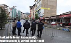 Hakkari’de temel kazısı paniği: Kayma sonucu iş yerleri mühürlendi