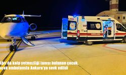 Ağrı’da 6 yaşındaki hasta çocuk uçak ambulansla Ankara’ya sevk edildi