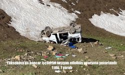Yüksekova'da işçileri taşıyan minibüs uçuruma yuvarlandı: 1 ölü, 7 yaralı
