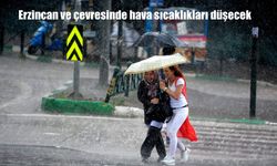 Erzincan ve çevresinde hava sıcaklıkları düşecek