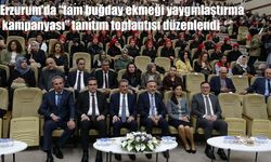 Erzurum'da "tam buğday ekmeği yaygınlaştırma kampanyası" tanıtım toplantısı düzenlendi