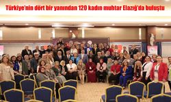Türkiye'nin dört bir yanından 120 kadın muhtar Elazığ'da buluştu