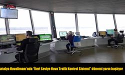 Antalya Havalimanı'nda "İleri Seviye Hava Trafik Kontrol Sistemi" dönemi yarın başlıyor