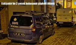 Eskişehir’de 2 çocuk babası evinde ölü bulundu