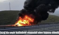 Elazığ’da seyir halindeki otomobil alev topuna döndü