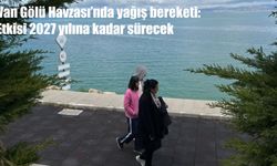 Van Gölü Havzası'nda yağış bereketi: Etkisi 2027 yılına kadar sürecek