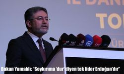 Bakan Yumaklı: "Soykırıma ‘dur’ diyen tek lider Erdoğan’dır"