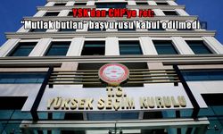 Son Dakika: YSK, CHP'nin "Mutlak Butlan" başvurusunu reddetti!