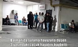Batman’da sulama havuzuna düşen 3 yaşındaki çocuk hayatını kaybetti