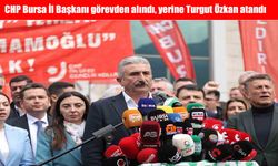 CHP Bursa İl Başkanı görevden alındı