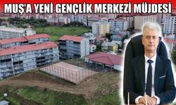Muş yeni gençlik merkezine kavuşuyor
