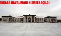 Ankara Havalimanı resmen hizmete açıldı: Başkentin yeni hava ulaşım merkezi devrede