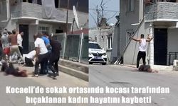 Kocaeli’de dehşet: Sokak ortasında kocası tarafından bıçaklanan kadın hayatını kaybetti